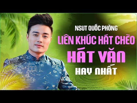 Liên khúc Hát Chèo Hát Văn hay nhất của NSUT Quốc Phòng | Tuyển tập hát chèo hát văn Quốc Phòng