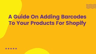 Famous A Guide On Adding Barcodes To Your Products For Shopify Profile