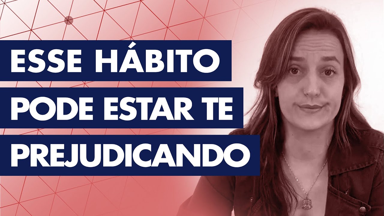 ESSE HÁBITO PODE ESTAR TE PREJUDICANDO - YouTube