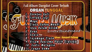 Full Album Dangdut terbaik Nonstop 1jam Organ Tunggal FULLMEN MUSIK vocal Cowok