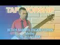 Betapa Baiknya Engkau Tuhan medley Ya Allah Baik (God He so good)