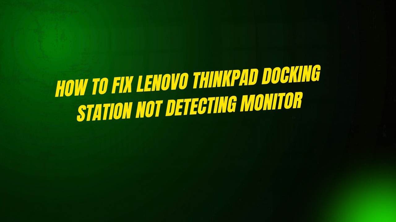 Lenovo Docking Station Not Detecting Monitor