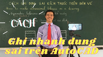 Cách ghi nhanh dung sai trên bản vẽ bằng AutoCAD | Nguyễn Khanh