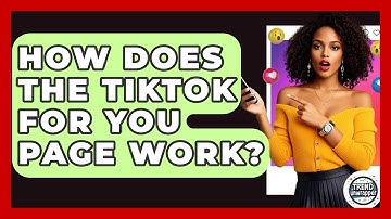 How Does The TikTok For You Page Work? - Trend Unwrapper
