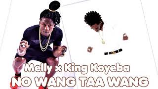 MELLY x KING KOYEBA _ No Wang Taa Wang