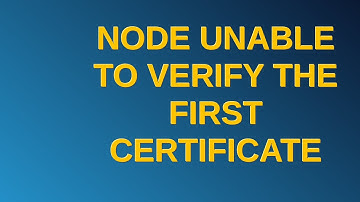 Node unable to verify the first certificate