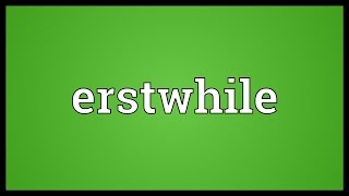 Erstwhile Meaning
