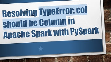 Resolving TypeError: col should be Column in Apache Spark with PySpark