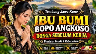 TEMBANG JAWA KUNO IBU BUMI BOPO ANGKOSO 🤲 DONGA SEBELUM KERJA | Pembuka Rezeki & Keberkahan