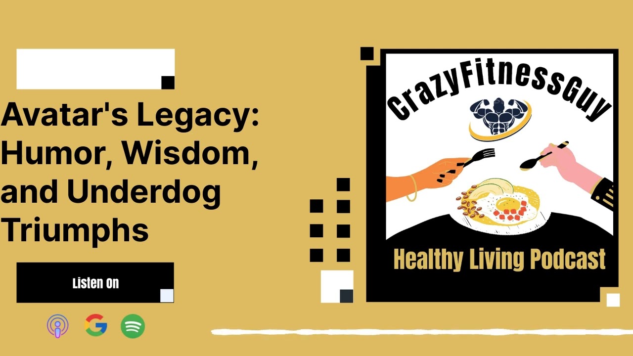 CrazyFitnessGuy Healthy Living Podcast - Avatar's Legacy: Humor, Wisdom, and Underdog Triumphs