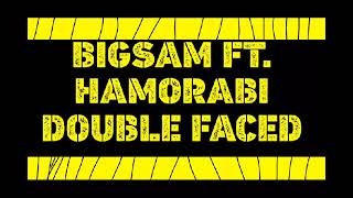 BIGSAM FT. HAMORABI DOUBLE FACED