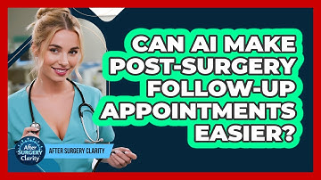Can AI Make Post-surgery Follow-up Appointments Easier? - After Surgery Clarity