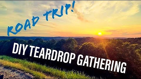 DIY Teardrop Gathering!! Road Trip to Arkansas!