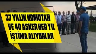 37 Yillik Komutan Ve 40 Asker Her Yil İşti̇ma Aliyorlar