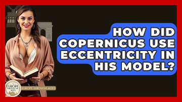 How Did Copernicus Use Eccentricity In His Model? - Europe Through the Ages