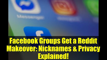 Facebook Groups Get a Reddit Makeover: Nicknames & Privacy Explained!