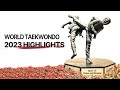 2023 world taekwondo highlights