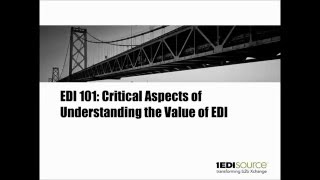 EDI 101 Critical Aspects of Understanding the Value of EDI