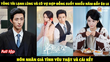 Tổng Tài Lạnh Lùng Và Cô Vợ Hợp Đồng Suốt Nhiều Năm Đầy Éo Le, Hôn Nhân Giả Tình Yêu Thật Và Cái Kết