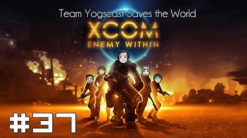 XCOM: Team Yogscast Saves the World #37 - Across the Threshold, Part I
