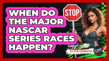 When Do The Major NASCAR Series Races Happen? - Pit Stop Chronicles