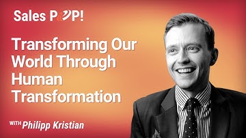 Transforming Our World Through Human Transformation with Philipp Kristian