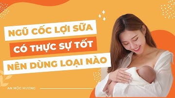 Dùng ngũ cốc lợi sữa sau sinh mẹ đừng bỏ qua 5 loại hạt phổ biến này