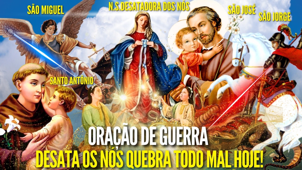 ORAÇÃO DE GUERRA SÃO JORGE SÃO JOSÉ N  S  DESATADORA dos NÓS SÃO MIGUEL SANTO ANTÔNIO DERRUBA o MAL