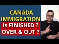 No more canada pr  canada immigration is finished over and out  latest ircc updates and news