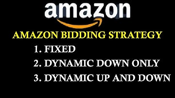 What is AMAZON BIDDING STRATEGY | Fixed, Dynamic Down only, Dynamic Bids up & Down | Teach Me Friend