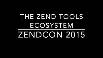 Zend Tools Ecosystem Session @ZendCon 2015 - Download Slides