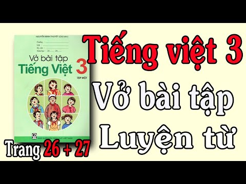 Video VỞ BÀI TẬP TIẾNG VIỆT LỚP 3 TẬP 1 TUẦN 6 TRANG 26, 27... - youtube