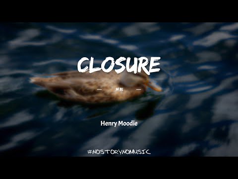 Henry Moodie Closure 解脫 你從來沒有試圖擾亂我的情感 但你卻是我不知道該如何放下的原因 中英動態歌詞 Lyrics