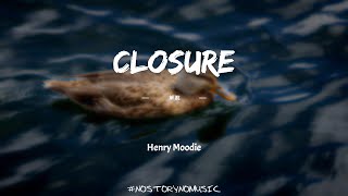 Henry Moodie - closure 解脫 ｜ 你從來沒有試圖擾亂我的情感，但你卻是我不知道該如何放下的原因。｜ 中英動態歌詞 Lyrics