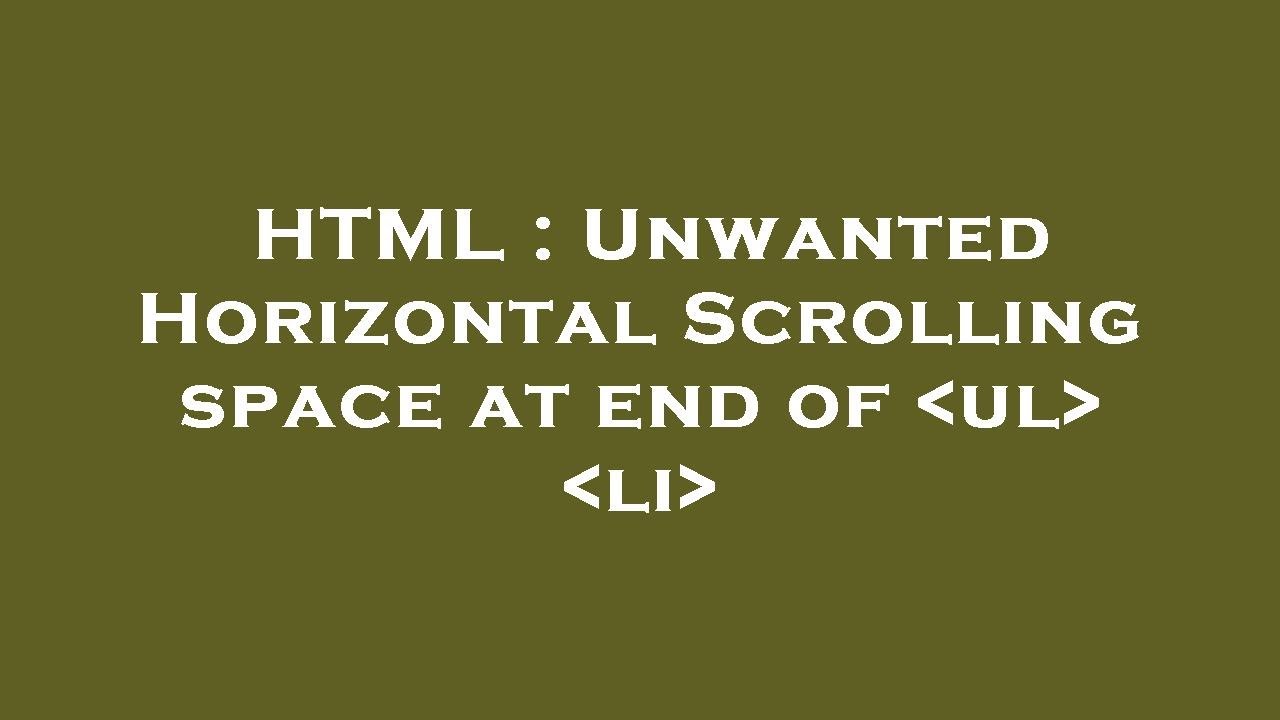 HTML : Unwanted Horizontal Scrolling space at end of ul li - YouTube