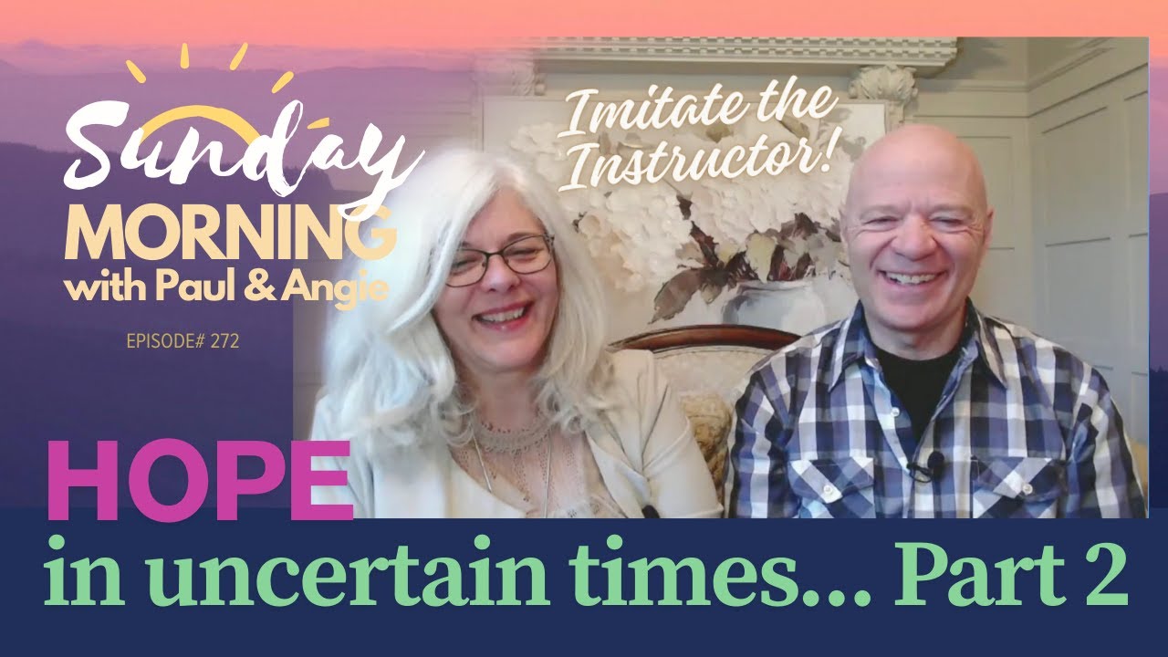 Hope in Uncertain Times - Part 2 (Sunday Morning with Paul and Angie ...