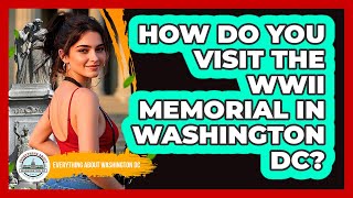 How Do You Visit The WWII Memorial In Washington DC? - Everything About Washington DC