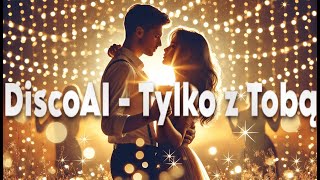 DiscoAI - Tylko z Tobą !🌟|Official Audio| DISCO POLO 2025!