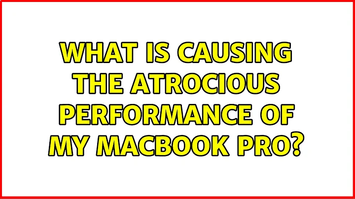 What is causing the atrocious performance of my Macbook pro? (4 Solutions!!)