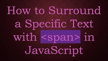 How to Surround a Specific Text with span in JavaScript
