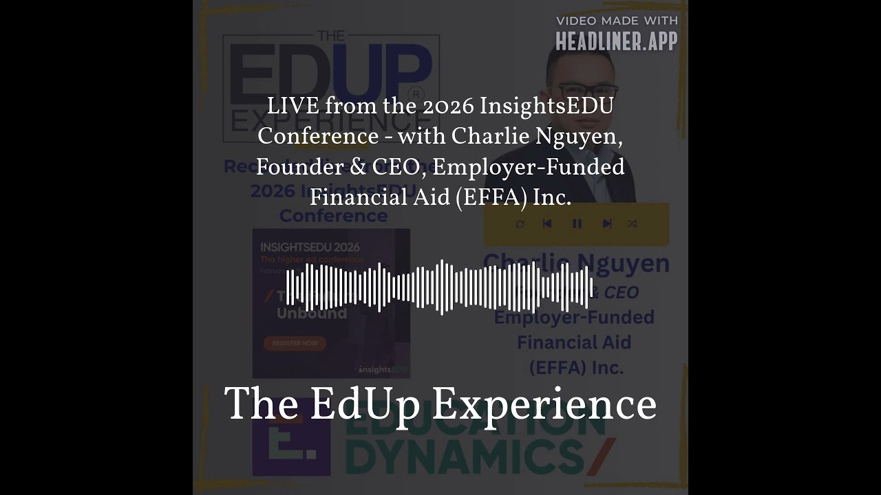 LIVE from the 2026 InsightsEDU Conference - with Charlie Nguyen, Founder & CEO, Employer-Funded... LIVE from the 2026 InsightsEDU Conference - with Charlie Nguyen, Founder & CEO, Employer-Funded...
