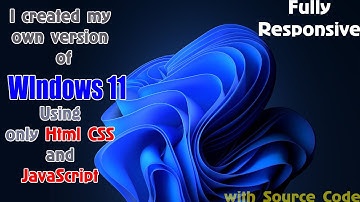 I created my own version of  Windows 11  Using only Html CSS and JavaScript| Fully Responsive