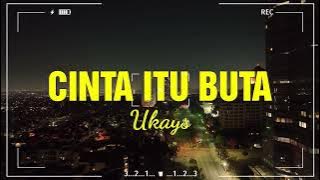 UKAYS - Cinta itu buta (lirik video)