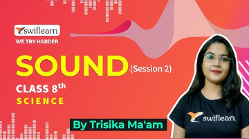Sound | Science Online Classes | Class 8 | Production Of Sound & Vibration | Swiflearn - Session 2
