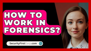 How To Work In Forensics? - SecurityFirstCorp.com