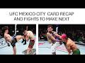 UFC MEXICO CITY CARD RECAP AND FIGHTS TO MAKE NEXT!!!!