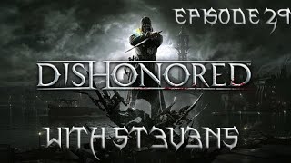 Dishonored with 5T3V3N5 || Episode 29 || 