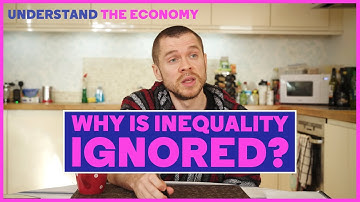 Understand the Economy Part 3: Why is Inequality Ignored?