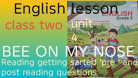 English lesson class two unit 4 the poem (Bee On My Nose) Reading and post pre and getting started..