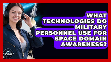 What Technologies Do Military Personnel Use for Space Domain Awareness? - Warriors In Space